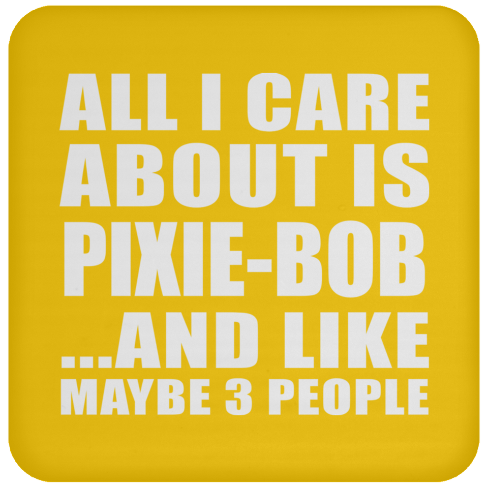 All I Care About Is Pixie-Bob - Drink Coaster