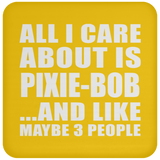 All I Care About Is Pixie-Bob - Drink Coaster
