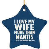 I Love My Wife More Than Mantis - Star Ornament