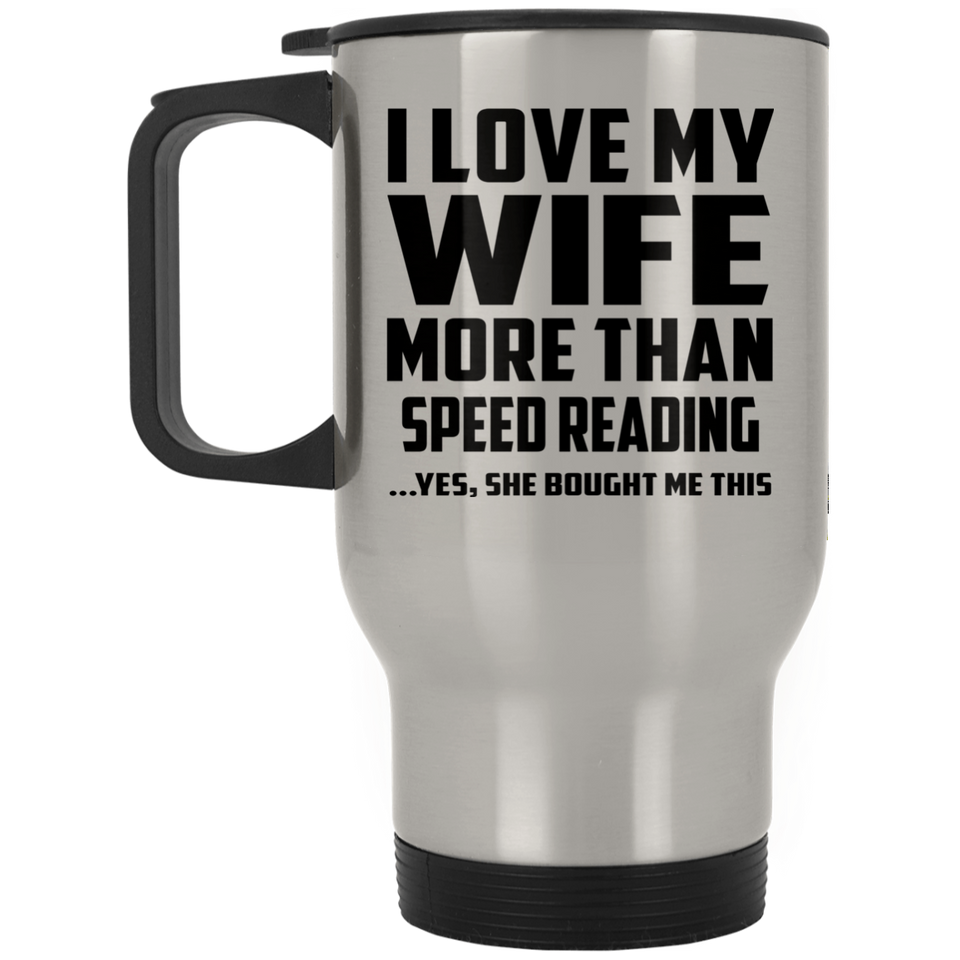 I Love My Wife More Than Speed Reading - Silver Travel Mug