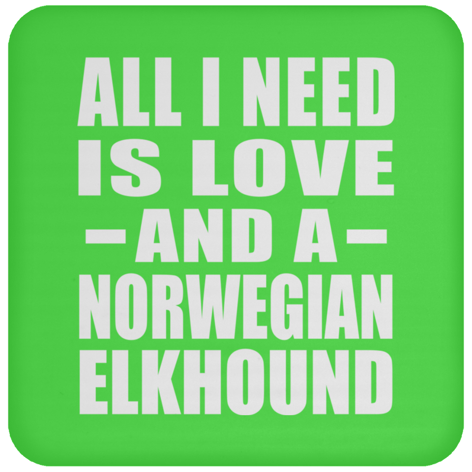 All I Need Is Love And A Norwegian Elkhound - Drink Coaster