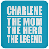 Charlene The Mom The Hero The Legend - Drink Coaster