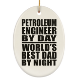 Petroleum Engineer By Day World's Best Dad By Night - Oval Ornament