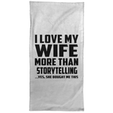 I Love My Wife More Than Storytelling - Hand Towel
