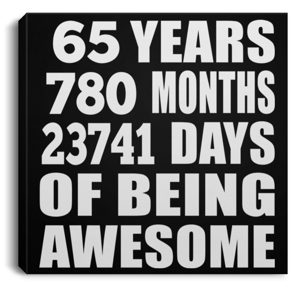 65th Birthday 65 Years 780 Months 23741 Days Of Awesome - Canvas Square