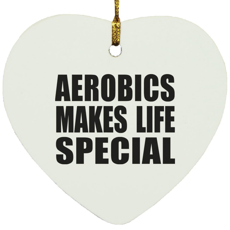 Aerobics Makes Life Special - Heart Ornament