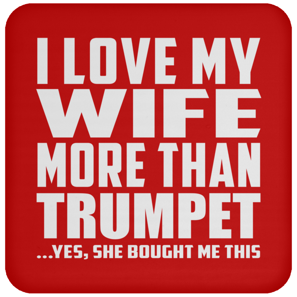 I Love My Wife More Than Trumpet - Drink Coaster