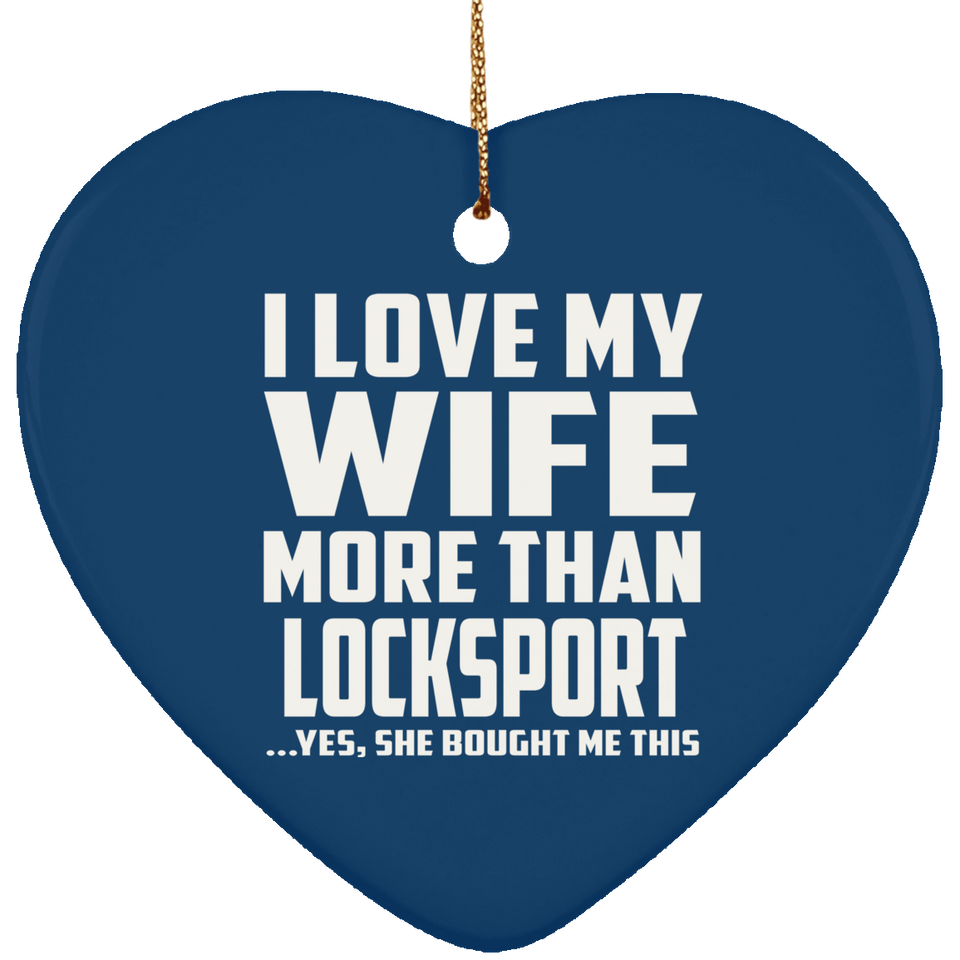 I Love My Wife More Than Locksport - Heart Ornament