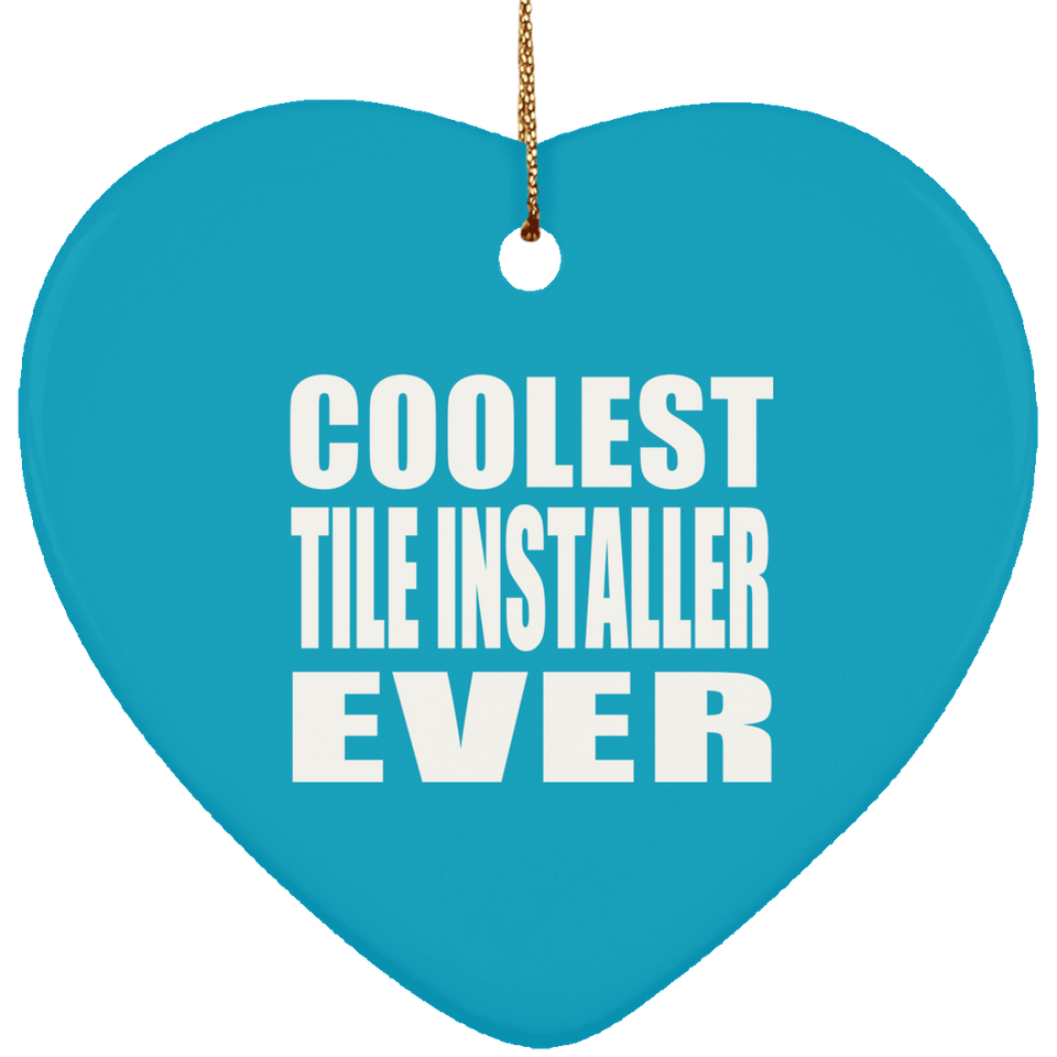 Coolest Tile Installer Ever - Heart Ornament