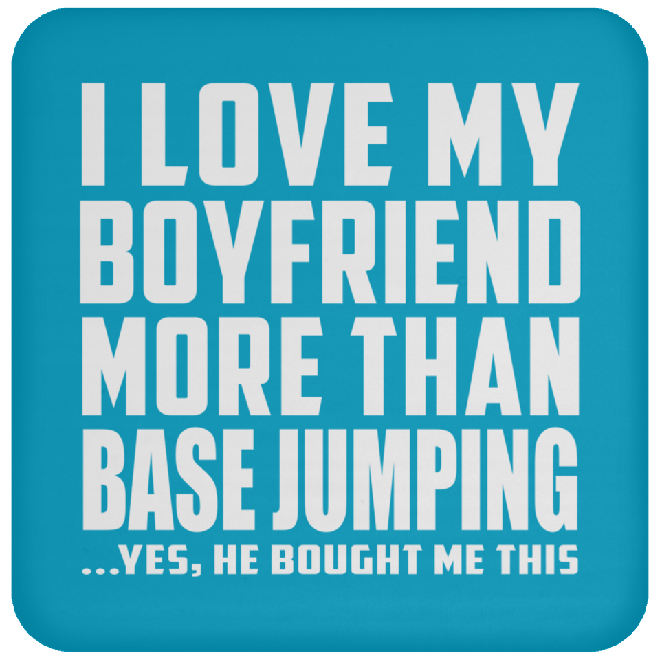 I Love My Boyfriend More Than BASEJumping - Drink Coaster