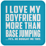 I Love My Boyfriend More Than BASEJumping - Drink Coaster