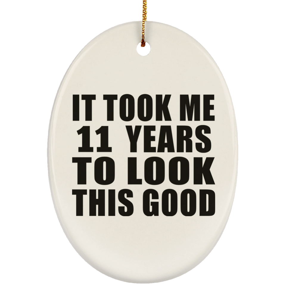 11th Birthday Took Me 11 Years To Look This Good - Oval Ornament
