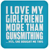 I Love My Girlfriend More Than Gunsmithing - Drink Coaster