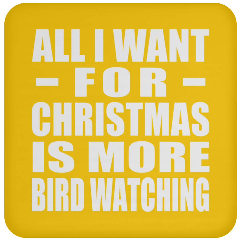 All I Want For Christmas Is More Bird Watching - Coaster