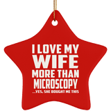 I Love My Wife More Than Microscopy - Star Ornament