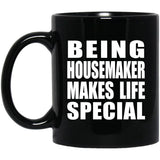 Being Housemaker Makes Life Special - 11oz Coffee Mug Black