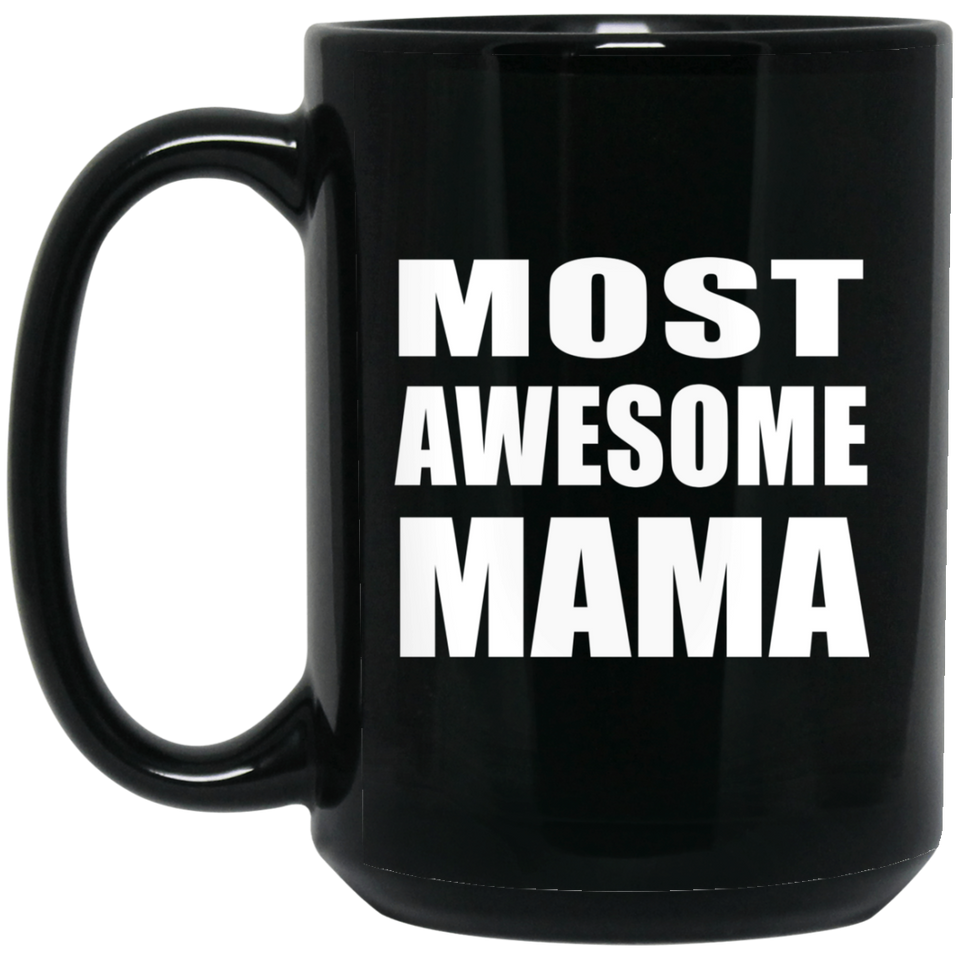 Most Awesome Mama - 15 Oz Coffee Mug Black
