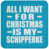 All I Want For Christmas Is My Schipperke - Coaster