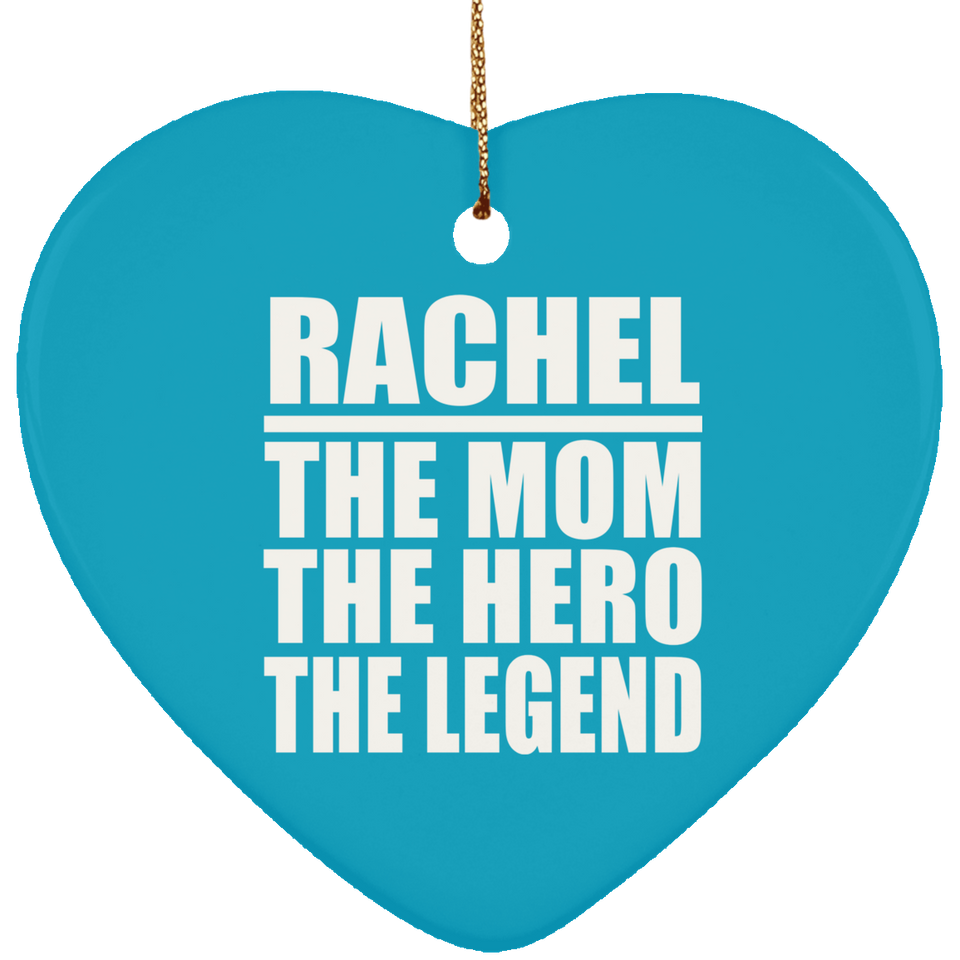 Rachel The Mom The Hero The Legend - Heart Ornament