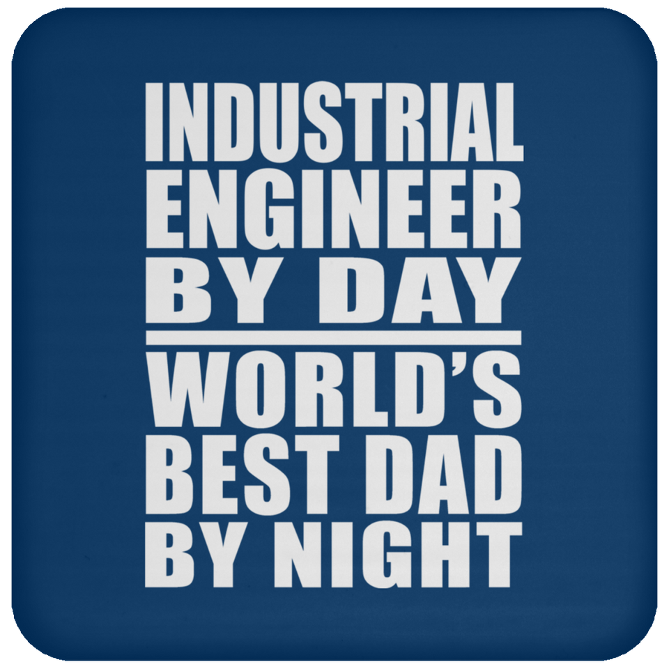 Industrial Engineer By Day World's Best Dad By Night - Drink Coaster