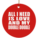 All I Need Is Love And My Double Doodle - Circle Ornament
