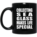 Collecting Sea Glass Makes Life Special - 11oz Coffee Mug Black