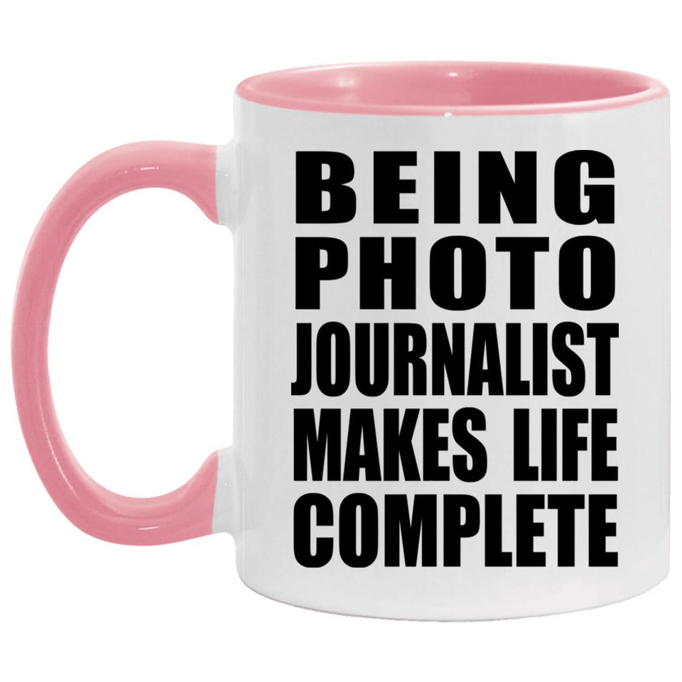 Being Photo Journalist Makes Life Complete - 11oz Accent Mug Pink