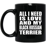 All I Need Is Love And My Black Russian Terrier - 11 Oz Coffee Mug Black