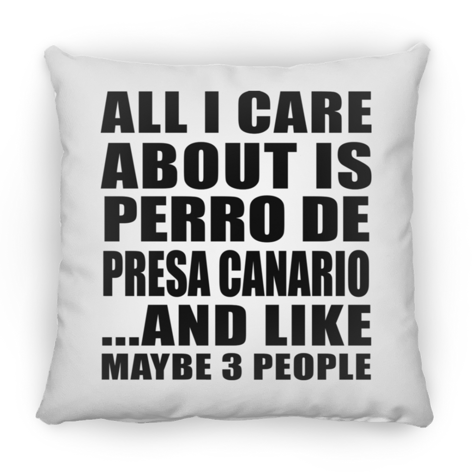All I Care About Is Perro De Presa Canario - Throw Pillow