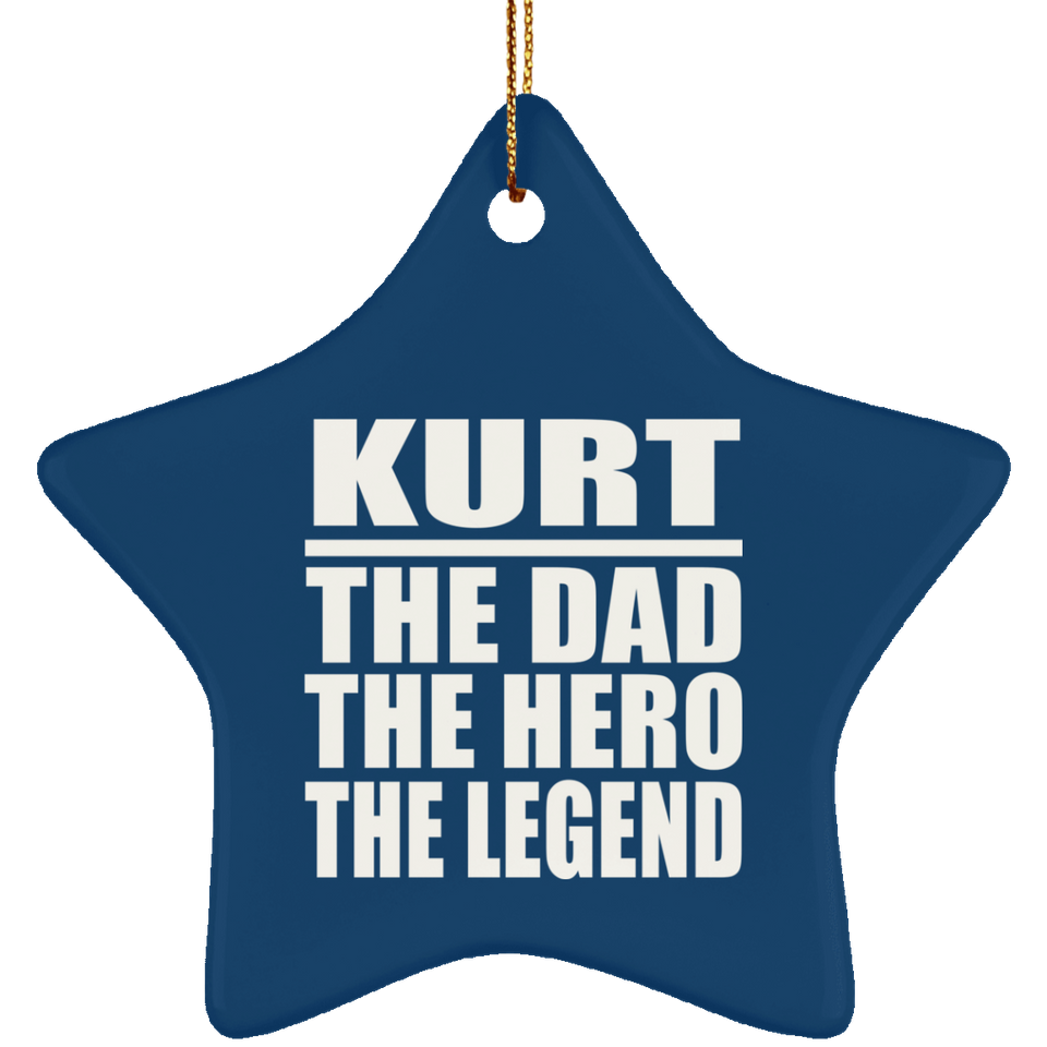 Kurt The Dad The Hero The Legend - Star Ornament