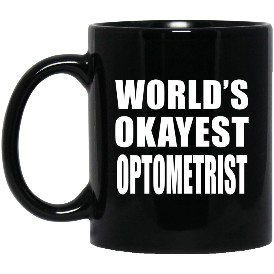 World's Okayest Optometrist - 11 Oz Coffee Mug Black