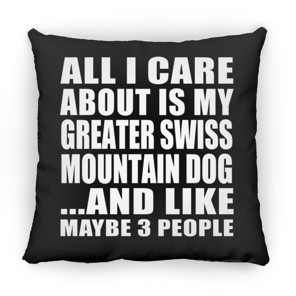 All I Care About Is My Greater Swiss Mountain Dog - Throw Pillow Black