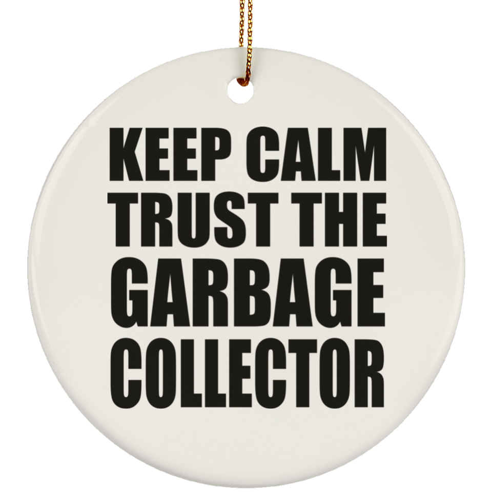 Keep Calm and Trust The Garbage Collector - Circle Ornament
