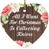 All I Want For Christmas Is Collecting Knives - Heart Ornament A