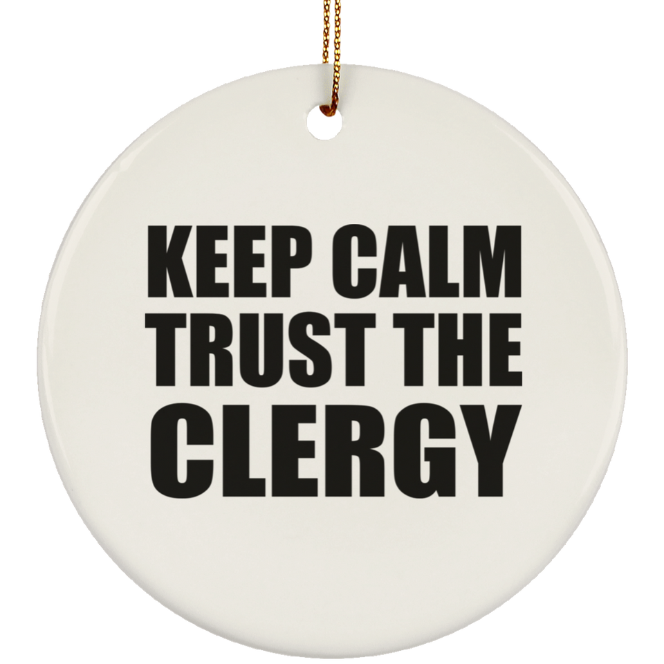 Keep Calm and Trust The Clergy - Circle Ornament