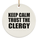 Keep Calm and Trust The Clergy - Circle Ornament