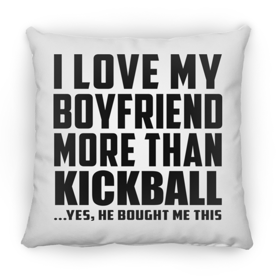I Love My Boyfriend More Than Kickball - Throw Pillow