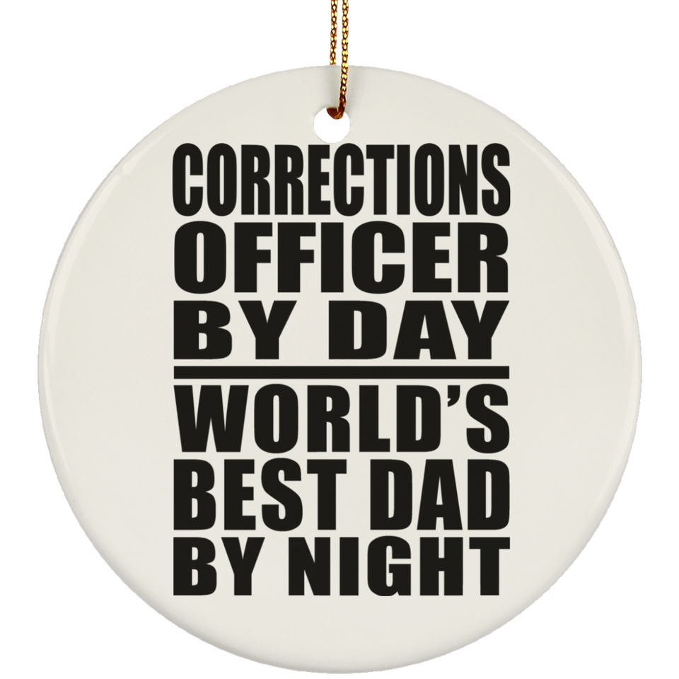 Corrections Officer By Day World's Best Dad By Night - Circle Ornament