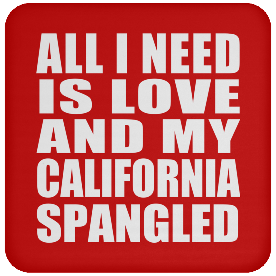 All I Need Is Love And My California Spangled - Drink Coaster