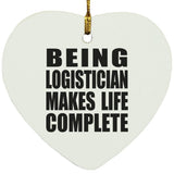 Being Logistician Makes Life Complete - Heart Ornament