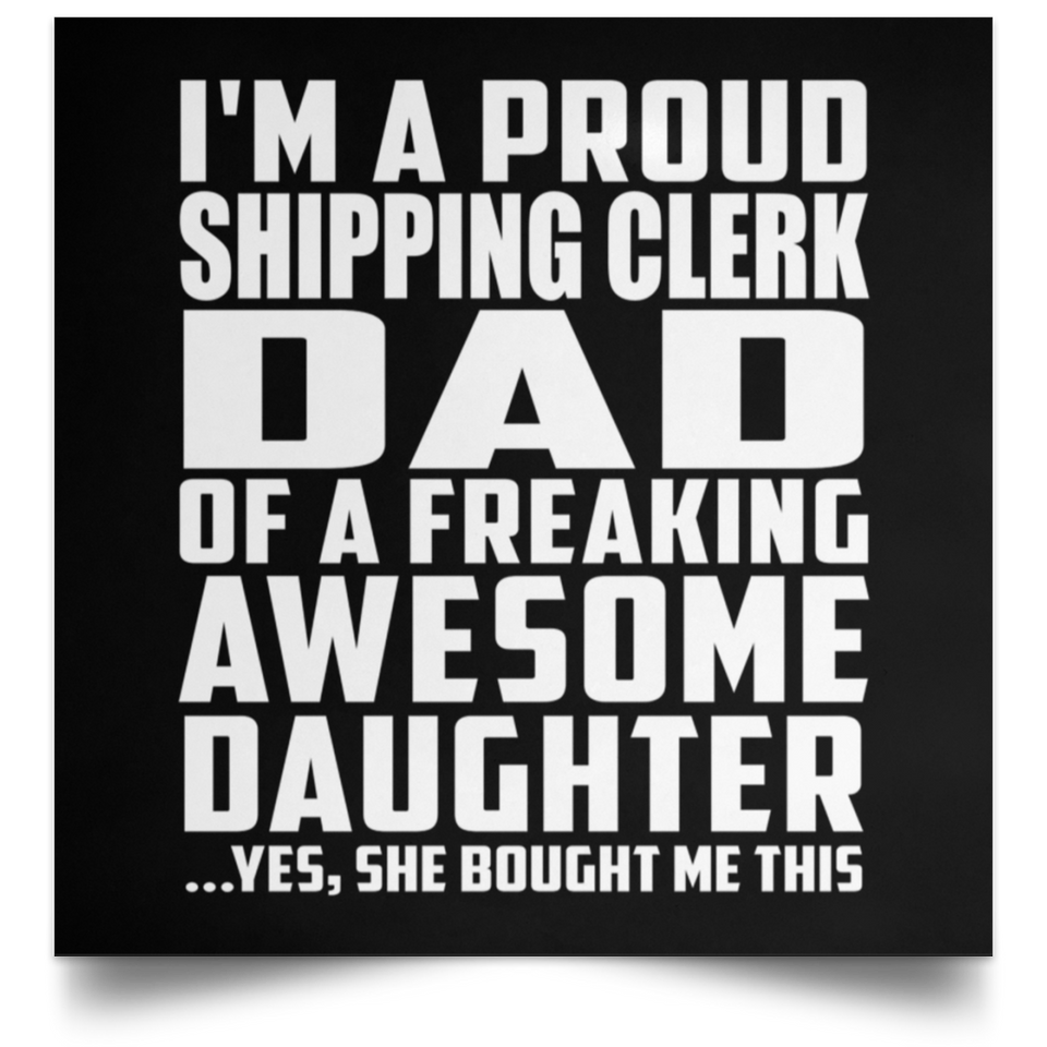 Proud Shipping Clerk Dad Of Awesome Daughter - Poster Square