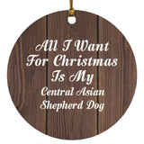 All I Want For Christmas Is My Central Asian Shepherd Dog - Circle Ornament D