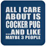All I Care About Is Cocker Pug - Drink Coaster