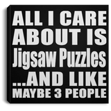 All I Care About Is Jigsaw Puzzles - Canvas Square