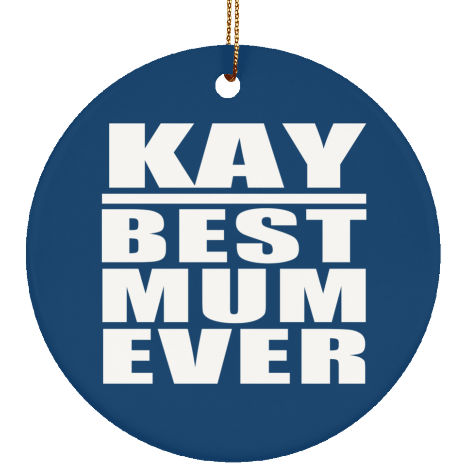 Kay Best Mum Ever - Circle Ornament