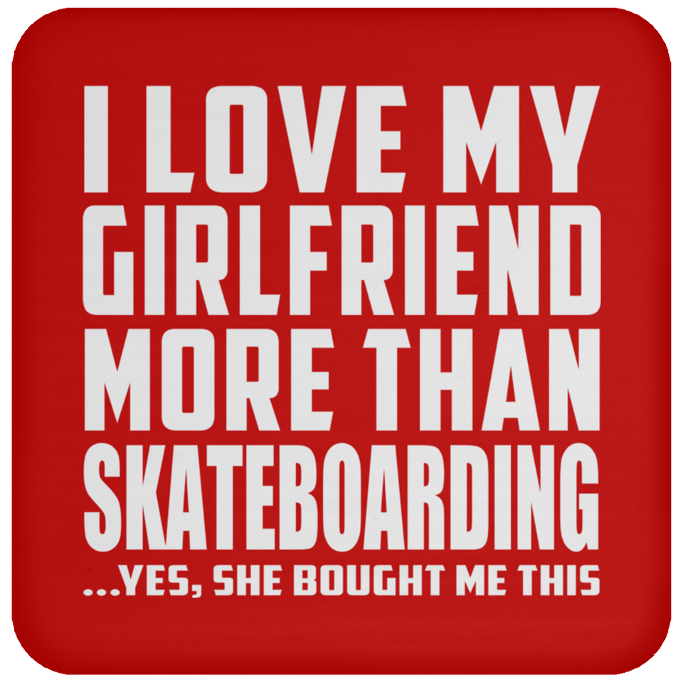 I Love My Girlfriend More Than Skateboarding - Drink Coaster