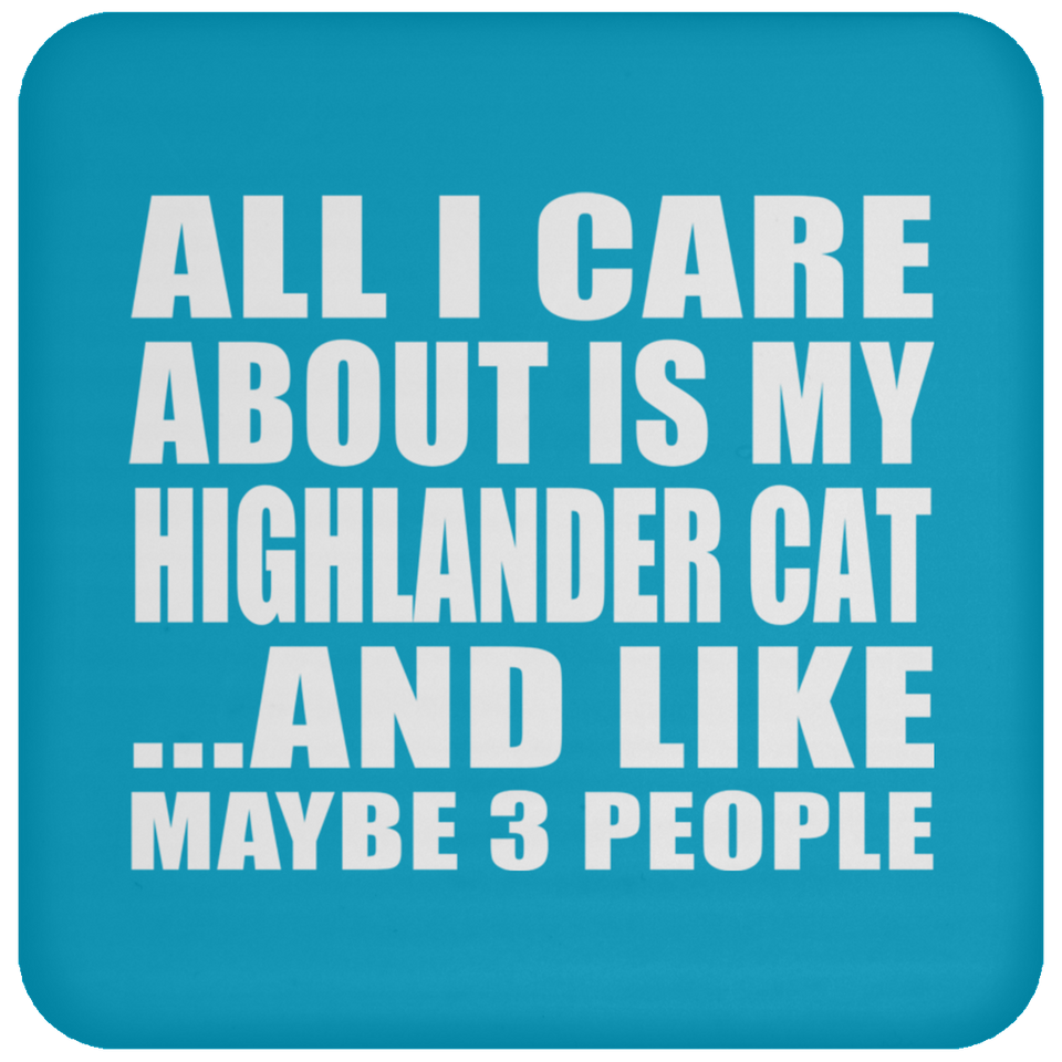 All I Care About Is My Highlander Cat - Drink Coaster