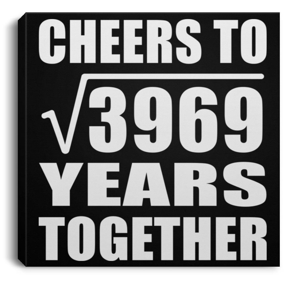 63rd Anniversary Cheers To Square Root of 3969 Years Together - Canvas Square