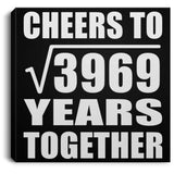 63rd Anniversary Cheers To Square Root of 3969 Years Together - Canvas Square