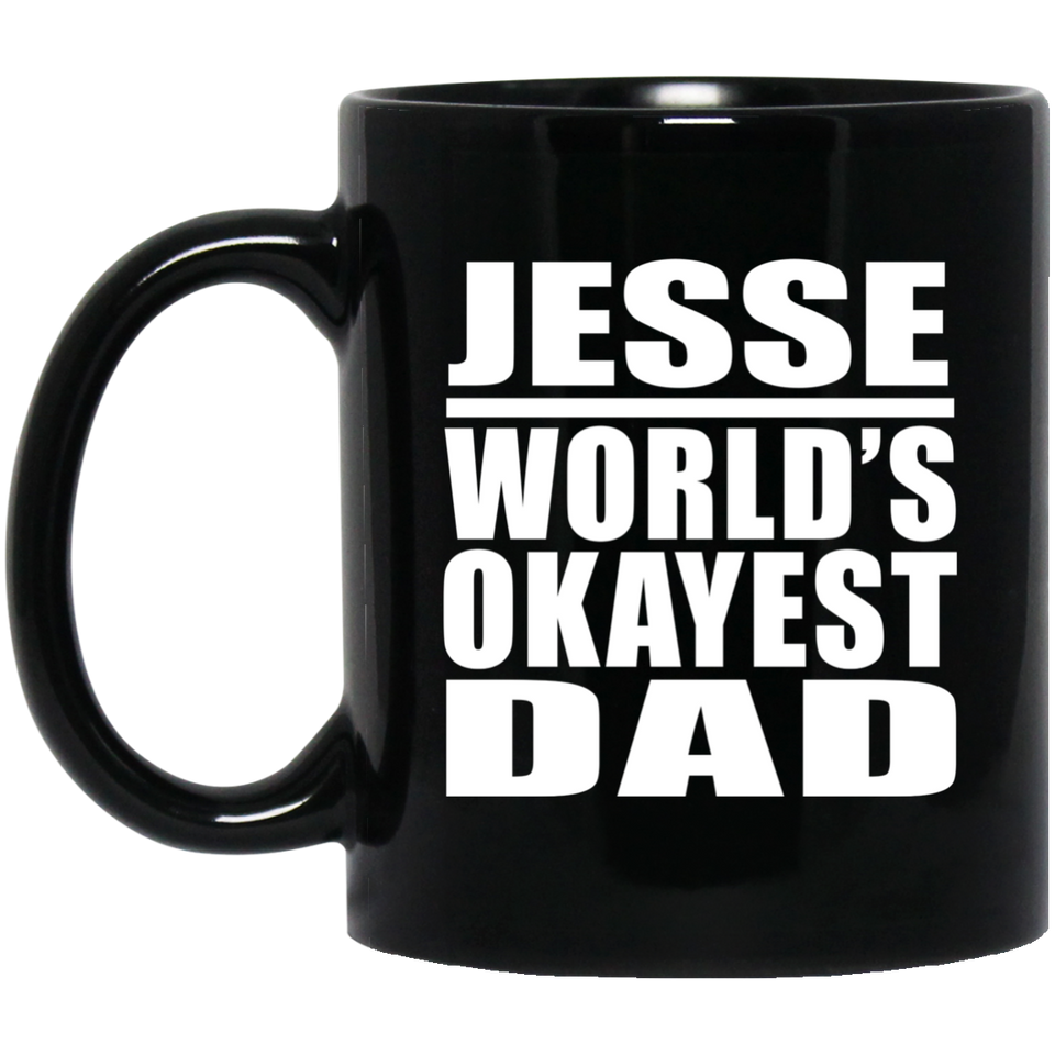 Jesse World's Okayest Dad - 11 Oz Coffee Mug Black